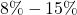 8\% - 15\%