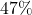 47\%