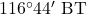 116^\circ 44'\text{ BT}