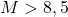 M > 8,5