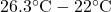 26.3^\circ\text{C} - 22^\circ\text{C}