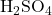 \text{H}_2\text{SO}_4