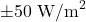 \pm 50\text{ W/m}^2