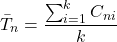 \[\bar{T}_n = \frac{\sum_{i=1}^{k} C_{ni}}{k}\]