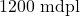 1200\text{ mdpl}