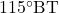 115^\circ \text{BT}