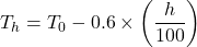 \[T_h = T_0 - 0.6 \times \left(\frac{h}{100}\right)\]