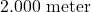 2.000 \text{ meter}